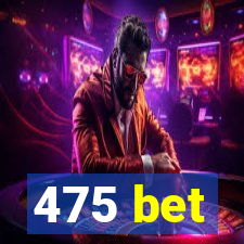 475 bet